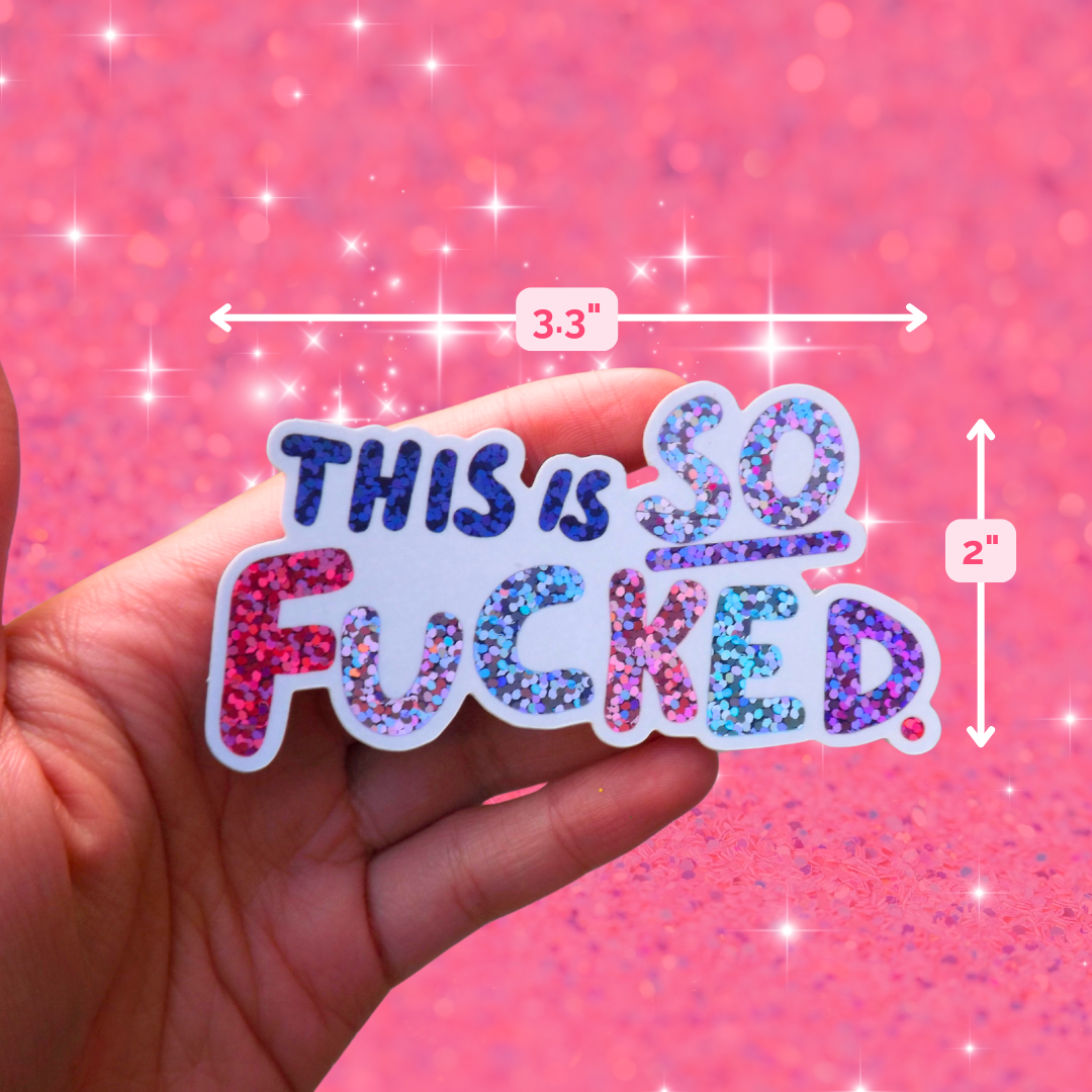 This is SO Fucked Glitter Sticker