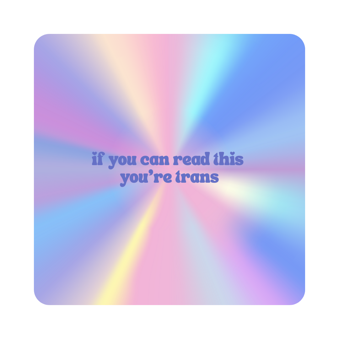 "If You Can Read This You're Trans" Sticker