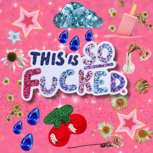 This is SO Fucked Glitter Sticker