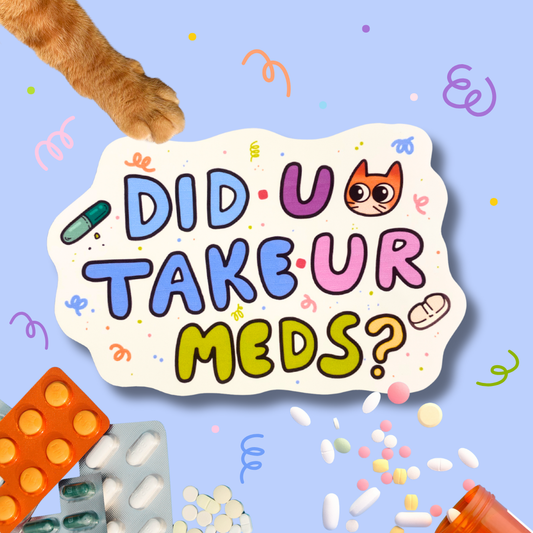 "Did You Take Ur Meds?" Matte Sticker