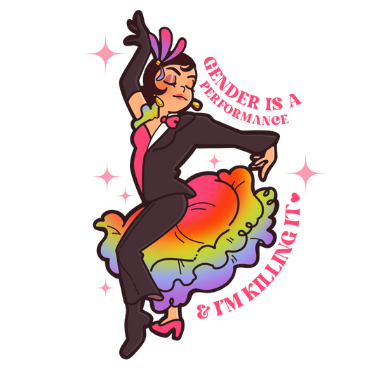 "Gender is a Performance and I am KILLING IT" Sticker