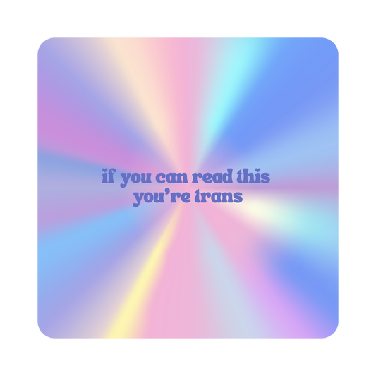 "If You Can Read This You're Trans" Sticker