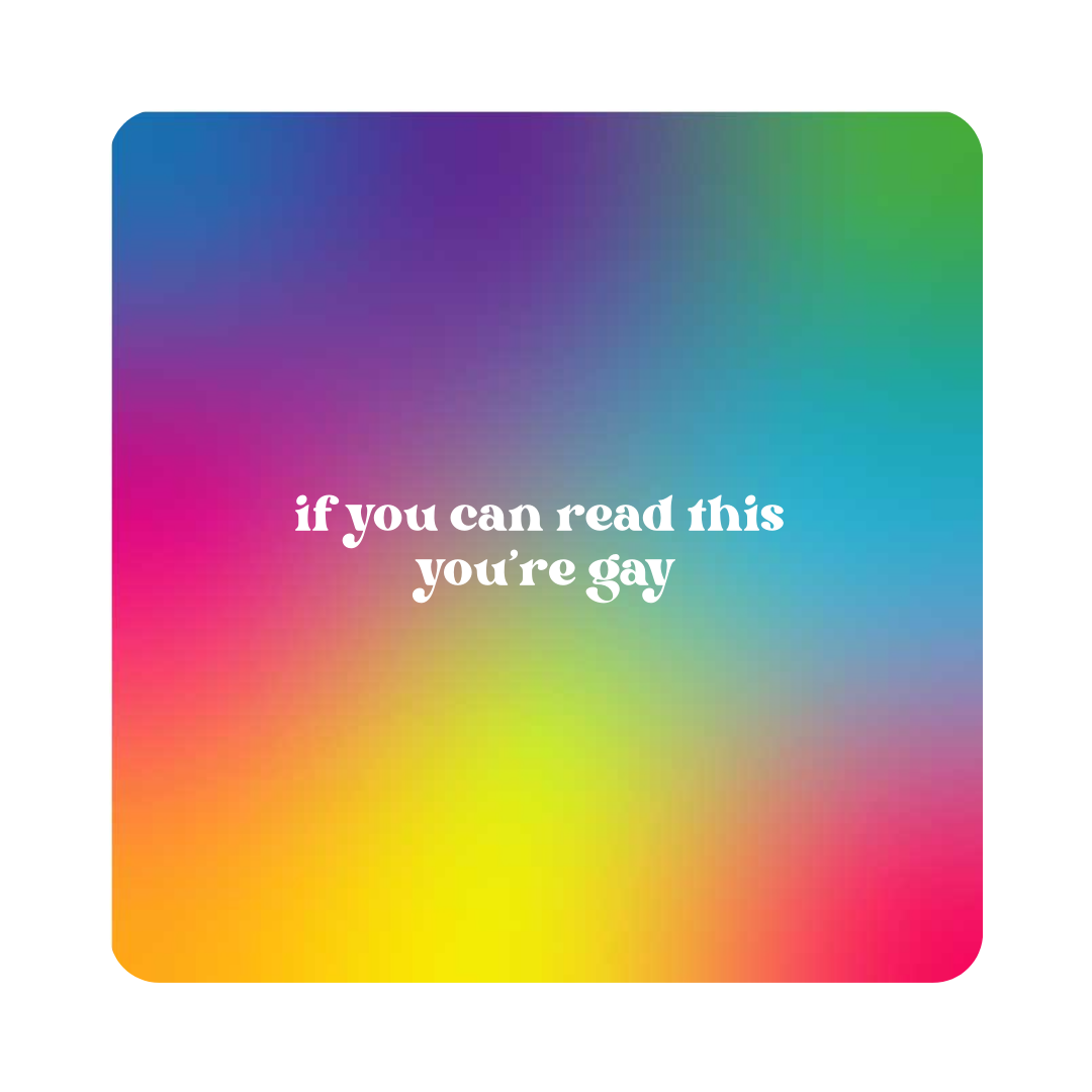 "If You Can Read This You're Gay" Sticker